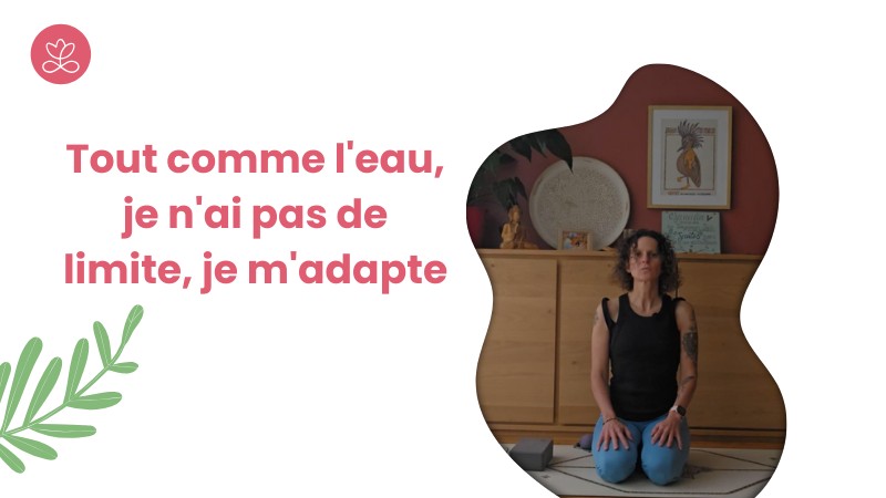 3. Tout comme l'eau, je n'ai pas de limite, je m'adapte